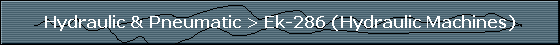 Hydraulic & Pneumatic > Ek-286 (Hydraulic Machines)